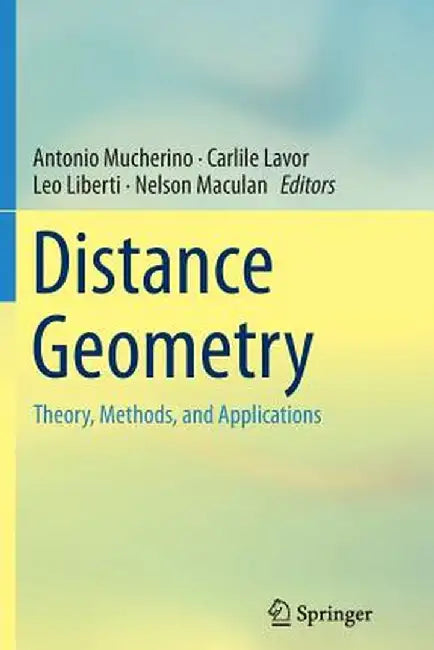 Distance Geometry: Theory, Methods, and Applications by Antonio Mucherino