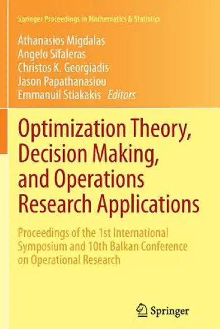 Optimization Theory, Decision Making, and Operations Research Applications: Proceedings of the 1st International Symposium and 10th Balkan Conference by Athanasios Migdalas