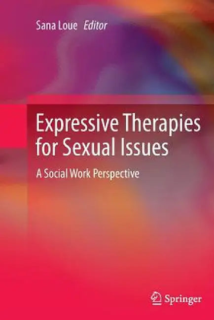 Expressive Therapies for Sexual Issues: A Social Work Perspective by Sana Loue