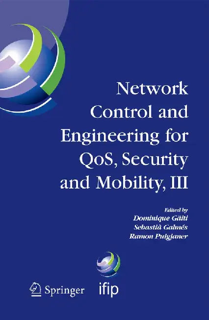 Network Control and Engineering for Qos, Security and Mobility, III: Ifip Tc6 / Wg6.2, 6.6, 6.7 and 6.8. Third International Conference on Network Con by Dominique Gaïti