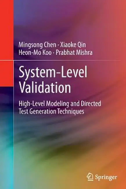 System-Level Validation: High-Level Modeling and Directed Test Generation Techniques by Mingsong Chen