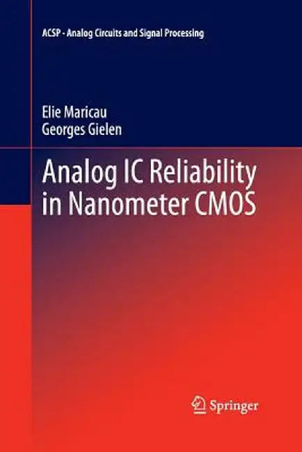 Analog IC Reliability in Nanometer CMOS by Elie Maricau
