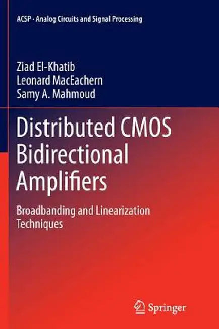 Distributed CMOS Bidirectional Amplifiers: Broadbanding and Linearization Techniques by Ziad El-Khatib