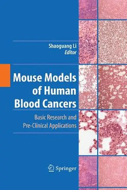 Mouse Models of Human Blood Cancers: Basic Research and Pre-Clinical Applications by Shaoguang Li