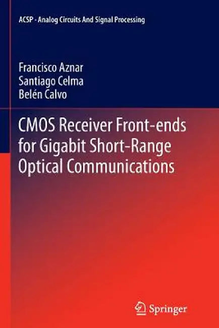 CMOS Receiver Front-Ends for Gigabit Short-Range Optical Communications by Francisco Aznar