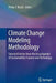 Climate Change Modeling Methodology: Selected Entries from the Encyclopedia of Sustainability Science and Technology by Philip J. Rasch