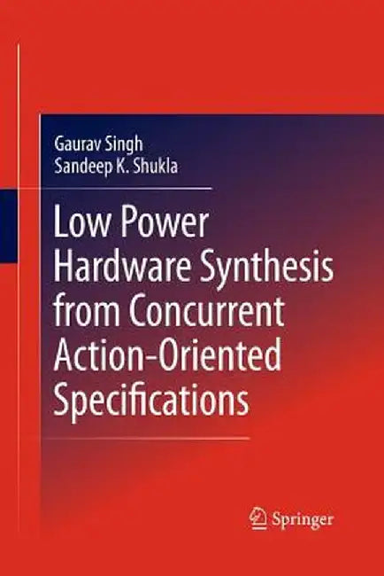 Low Power Hardware Synthesis from Concurrent Action-Oriented Specifications by Gaurav Singh