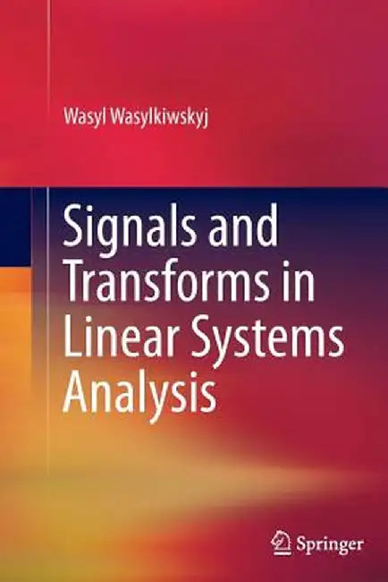 Signals and Transforms in Linear Systems Analysis by Wasyl Wasylkiwskyj