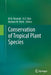 Conservation of Tropical Plant Species by M. N. Normah