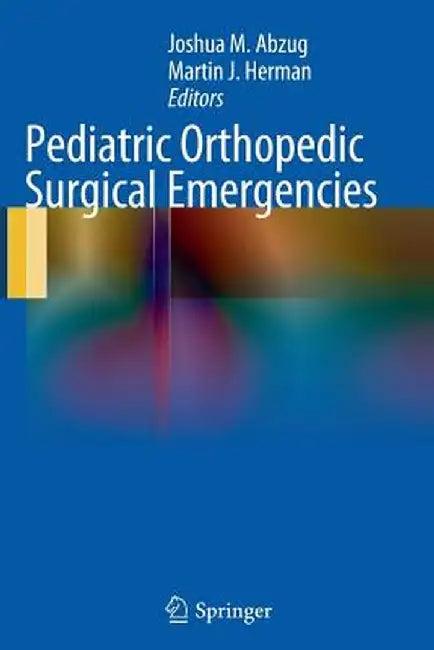 Pediatric Orthopedic Surgical Emergencies by Joshua M. Abzug