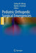 Pediatric Orthopedic Surgical Emergencies by Joshua M. Abzug