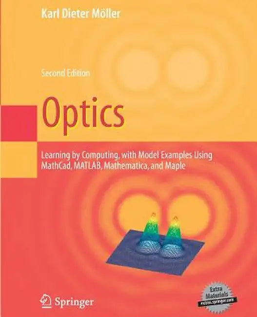 Optics: Learning by Computing, with Examples Using Maple, Mathcad(r), Matlab(r), Mathematica(r), and Maple(r) by Karl Dieter Moeller