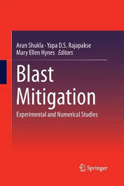 Blast Mitigation: Experimental and Numerical Studies by Arun Shukla