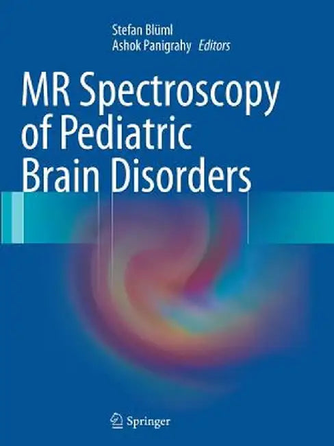 MR Spectroscopy of Pediatric Brain Disorders by Stefan Blüml