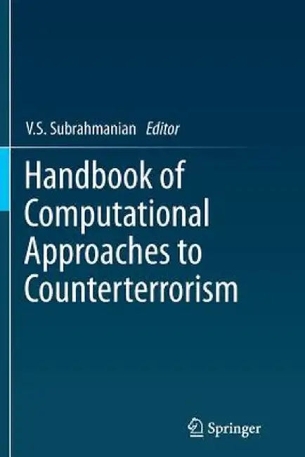 Handbook of Computational Approaches to Counterterrorism by V. S. Subrahmanian
