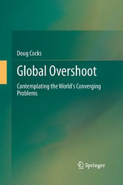 Global Overshoot: Contemplating the World's Converging Problems by Doug Cocks
