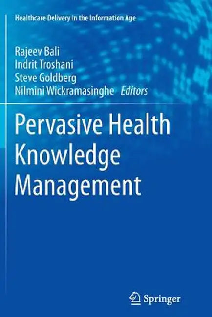 Pervasive Health Knowledge Management by Rajeev K. Bali