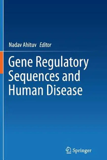 Gene Regulatory Sequences and Human Disease by Nadav Ahituv