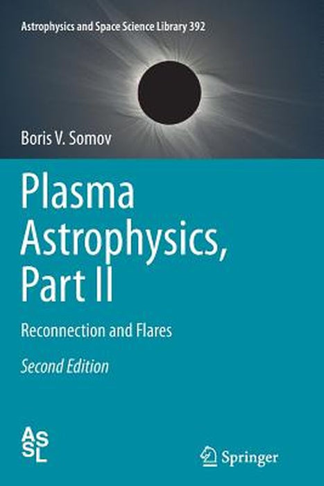 Plasma Astrophysics, Part II: Reconnection and Flares by Boris V. Somov