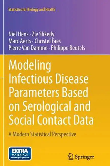 Modeling Infectious Disease Parameters Based on Serological and Social Contact Data: A Modern Statistical Perspective by Niel Hens