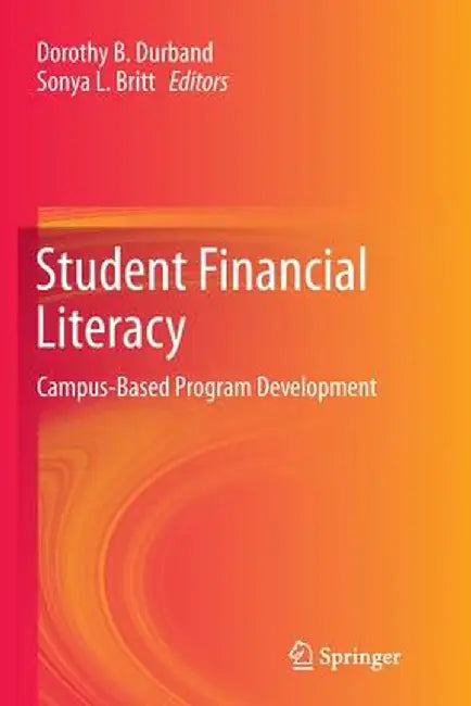Student Financial Literacy: Campus-Based Program Development by Dorothy B. Durband