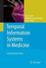 Temporal Information Systems in Medicine by Carlo Combi