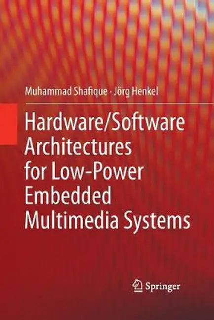 Hardware/Software Architectures for Low-Power Embedded Multimedia Systems by Muhammad Shafique