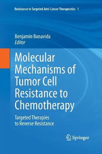 Molecular Mechanisms of Tumor Cell Resistance to Chemotherapy: Targeted Therapies to Reverse Resistance by Benjamin Bonavida