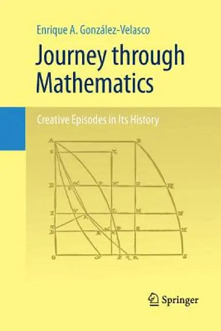 Journey Through Mathematics: Creative Episodes in Its History by Enrique A. González-Velasco