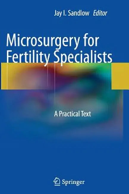 Microsurgery for Fertility Specialists: A Practical Text by Jay I. Sandlow