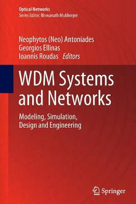 Wdm Systems and Networks: Modeling, Simulation, Design and Engineering by Antoniades