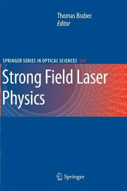 Strong Field Laser Physics by Thomas Brabec