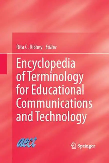 Encyclopedia of Terminology for Educational Communications and Technology by Rita C. Richey