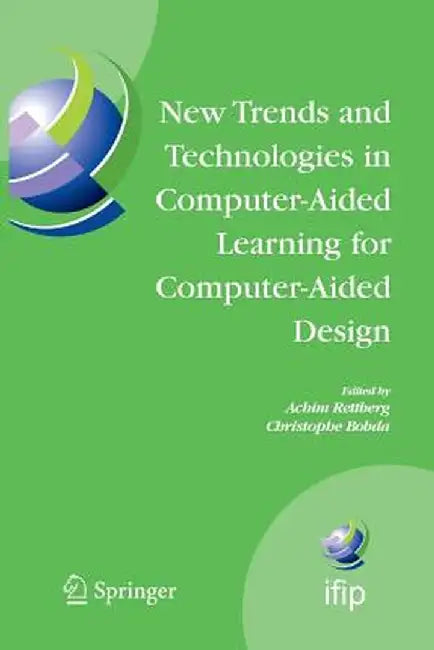 New Trends and Technologies in Computer-Aided Learning for Computer-Aided Design: Ifip International Working Conference: Edutech 2005, Perth, Australi by Achim Rettberg