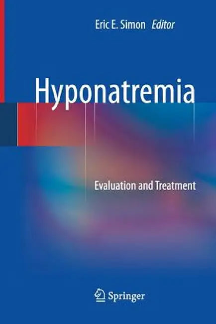 Hyponatremia: Evaluation and Treatment by Eric E. Simon