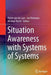 Situation Awareness with Systems of Systems by Piërre Van de Laar
