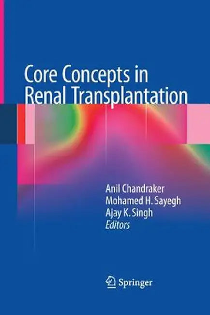 Core Concepts in Renal Transplantation by Anil Chandraker