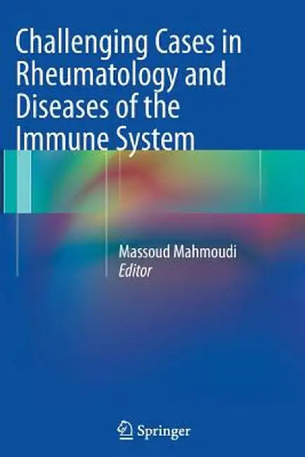 Challenging Cases in Rheumatology and Diseases of the Immune System by Massoud Mahmoudi