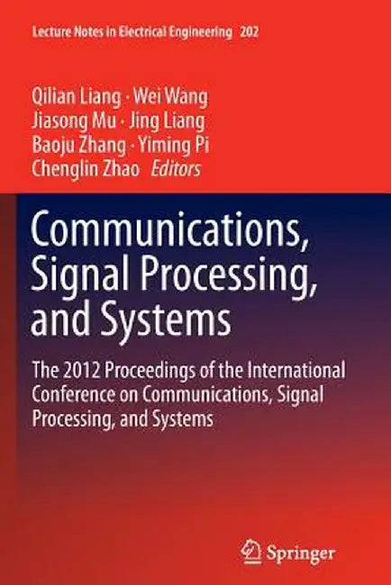 Communications, Signal Processing, and Systems: The 2012 Proceedings of the International Conference on Communications, Signal Processing, and Systems by Qilian Liang