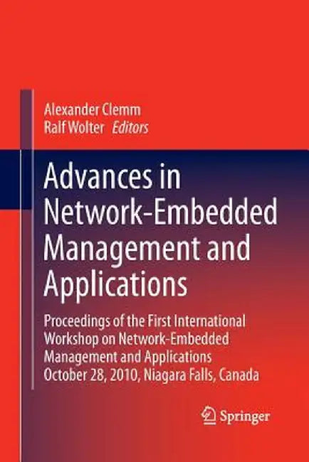 Advances in Network-Embedded Management and Applications: Proceedings of the First International Workshop on Network-Embedded Management and Applicati by Alexander Clemm