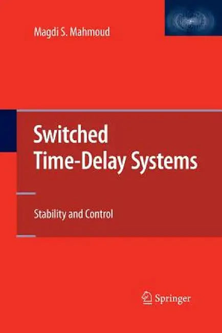 Switched Time-Delay Systems: Stability and Control by Magdi S. Mahmoud