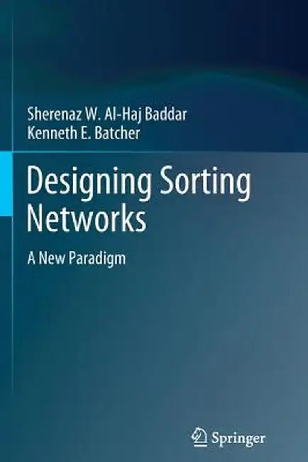 Designing Sorting Networks: A New Paradigm by Sherenaz W. Al-Haj Baddar