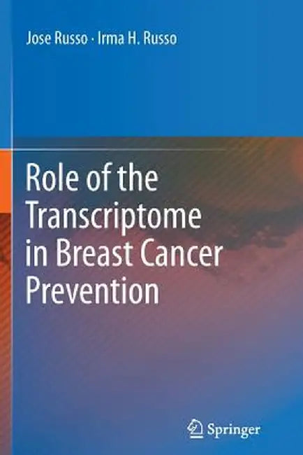 Role of the Transcriptome in Breast Cancer Prevention by Jose Russo