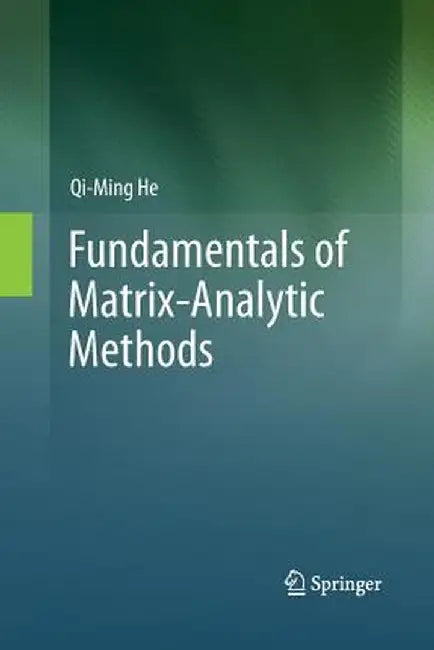 Fundamentals of Matrix-Analytic Methods by Qi-Ming He