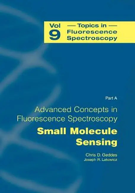 Advanced Concepts in Fluorescence Sensing: Part A: Small Molecule Sensing by Chris D. Geddes