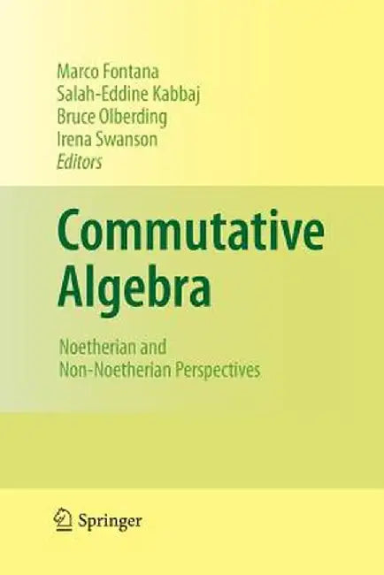Commutative Algebra: Noetherian and Non-Noetherian Perspectives by Marco Fontana