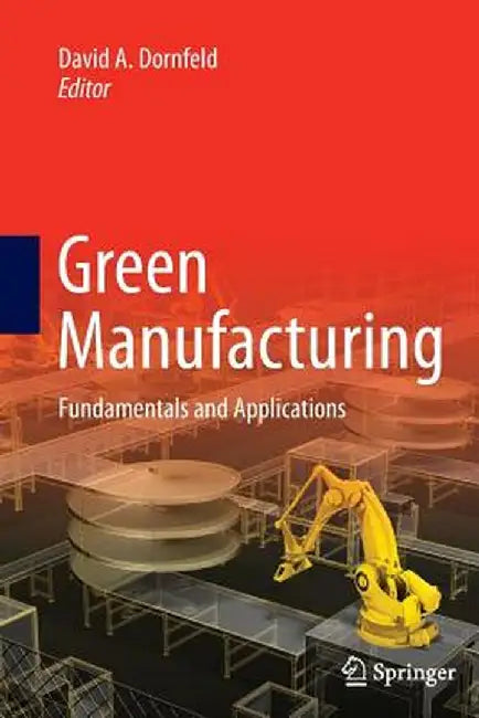 Green manufacturing by Dornfeld, D. A. (Ed.). 2013