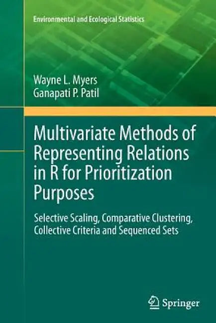 Multivariate Methods of Representing Relations in R for Prioritization Purposes: Selective Scaling, Comparative Clustering, Collective Criteria and Se by Wayne L. Myers
