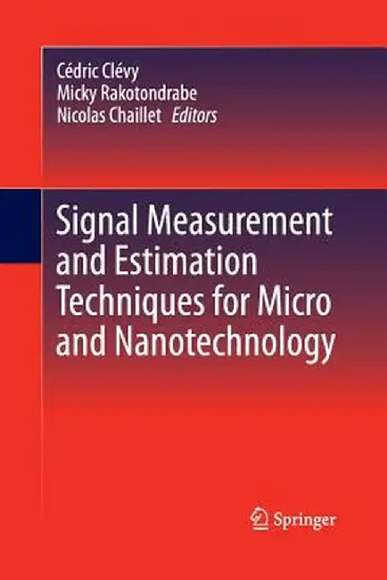 Signal Measurement and Estimation Techniques for Micro and Nanotechnology by Cédric Clévy