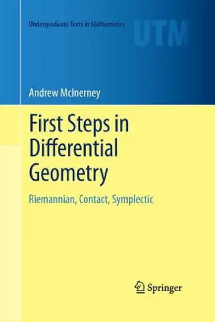 First Steps in Differential Geometry: Riemannian, Contact, Symplectic by Andrew McInerney